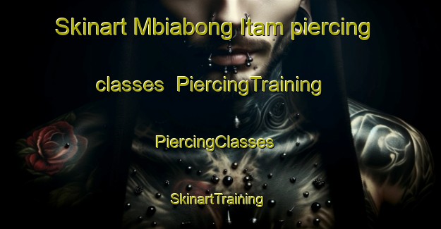 Skinart Mbiabong Itam piercing classes | PiercingTraining | PiercingClasses | SkinartTraining-Nigeria