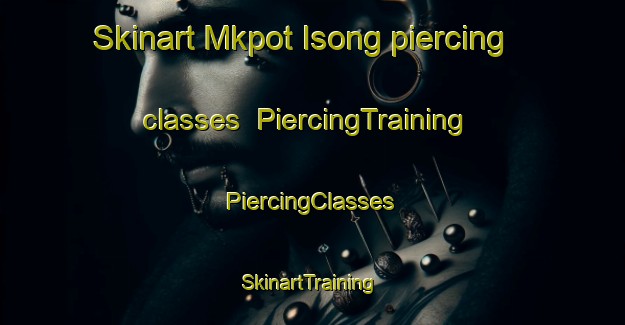 Skinart Mkpot Isong piercing classes | #PiercingTraining #PiercingClasses #SkinartTraining-Nigeria