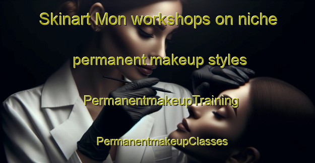 Skinart Mon workshops on niche permanent makeup styles | PermanentmakeupTraining | PermanentmakeupClasses | SkinartTraining-Nigeria