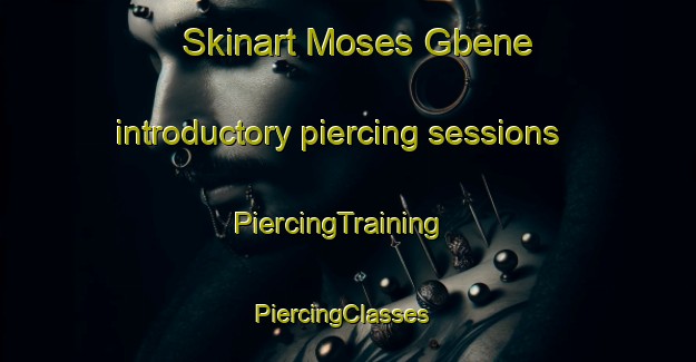 Skinart Moses Gbene introductory piercing sessions | PiercingTraining | PiercingClasses | SkinartTraining-Nigeria