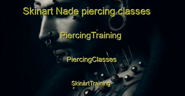 Skinart Nade piercing classes | #PiercingTraining #PiercingClasses #SkinartTraining-Nigeria