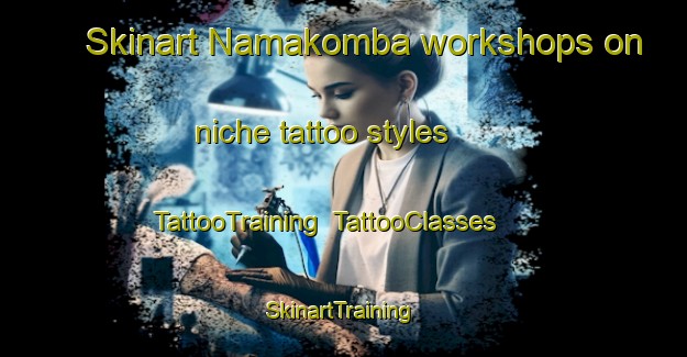Skinart Namakomba workshops on niche tattoo styles | TattooTraining | TattooClasses | SkinartTraining-Nigeria