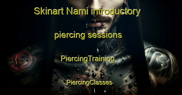 Skinart Nami introductory piercing sessions | PiercingTraining | PiercingClasses | SkinartTraining-Nigeria