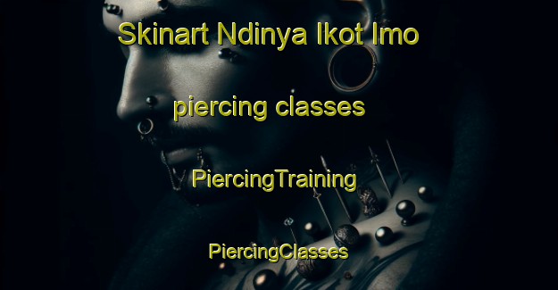 Skinart Ndinya Ikot Imo piercing classes | #PiercingTraining #PiercingClasses #SkinartTraining-Nigeria