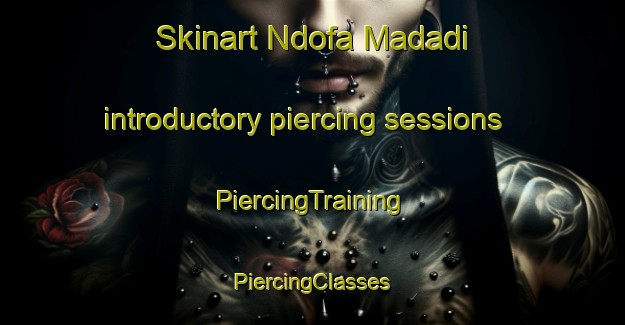 Skinart Ndofa Madadi introductory piercing sessions | #PiercingTraining #PiercingClasses #SkinartTraining-Nigeria