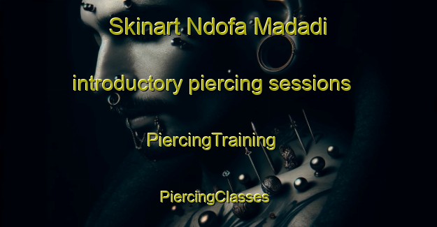 Skinart Ndofa Madadi introductory piercing sessions | PiercingTraining | PiercingClasses | SkinartTraining-Nigeria