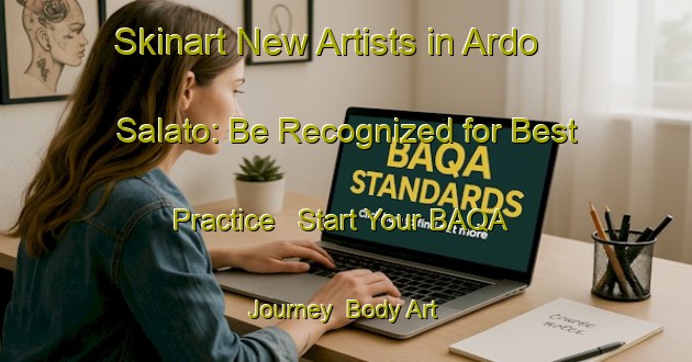 Skinart New Artists in Ardo Salato: Be Recognized for Best Practice - Start Your BAQA Journey | Body Art Qualification Authority | BAQA-Nigeria
