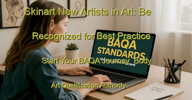 Skinart New Artists in Ari: Be Recognized for Best Practice - Start Your BAQA Journey | Body Art Qualification Authority | BAQA-Nigeria
