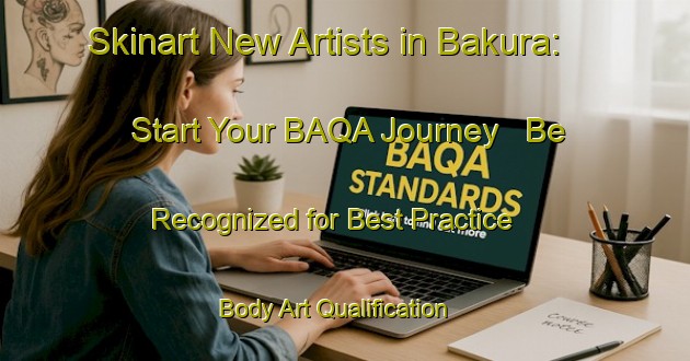 Skinart New Artists in Bakura: Start Your BAQA Journey - Be Recognized for Best Practice | Body Art Qualification Authority | BAQA-Nigeria