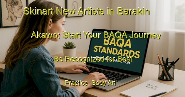 Skinart New Artists in Barakin Akawo: Start Your BAQA Journey - Be Recognized for Best Practice | Body Art Qualification Authority | BAQA-Nigeria