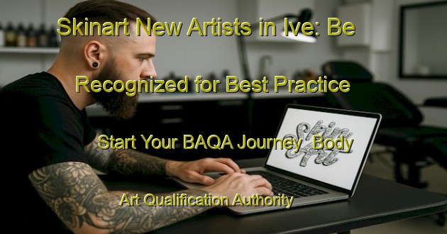 Skinart New Artists in Ive: Be Recognized for Best Practice - Start Your BAQA Journey | Body Art Qualification Authority | BAQA-Nigeria