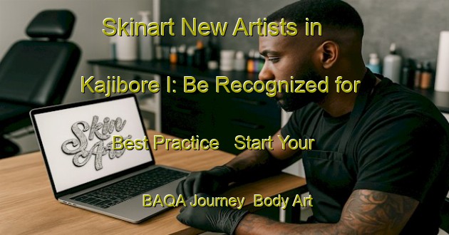 Skinart New Artists in Kajibore I: Be Recognized for Best Practice - Start Your BAQA Journey | Body Art Qualification Authority | BAQA-Nigeria