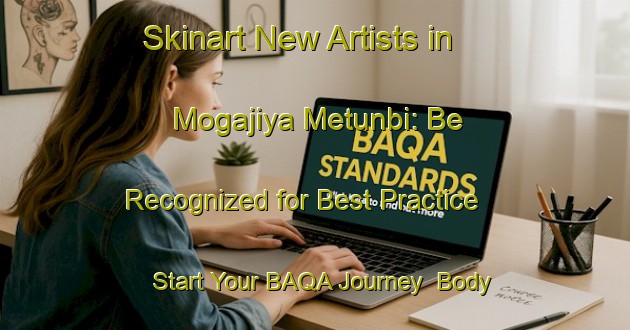 Skinart New Artists in Mogajiya Metunbi: Be Recognized for Best Practice - Start Your BAQA Journey | Body Art Qualification Authority | BAQA-Nigeria