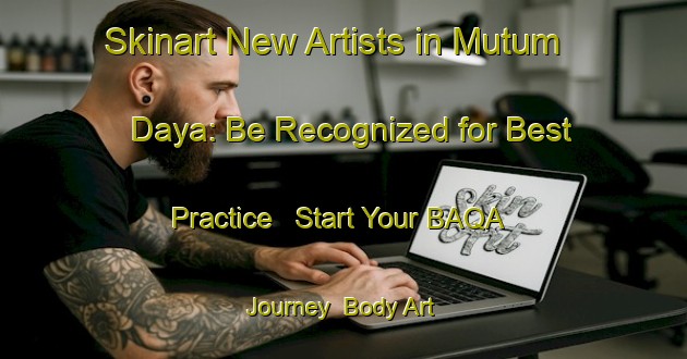 Skinart New Artists in Mutum Daya: Be Recognized for Best Practice - Start Your BAQA Journey | Body Art Qualification Authority | BAQA-Nigeria
