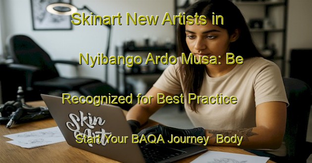 Skinart New Artists in Nyibango Ardo Musa: Be Recognized for Best Practice - Start Your BAQA Journey | Body Art Qualification Authority | BAQA-Nigeria