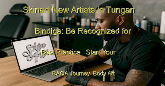 Skinart New Artists in Tungan Bindiga: Be Recognized for Best Practice - Start Your BAQA Journey | Body Art Qualification Authority | BAQA-Nigeria