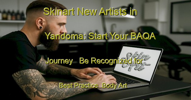 Skinart New Artists in Yandoma: Start Your BAQA Journey - Be Recognized for Best Practice | Body Art Qualification Authority | BAQA-Nigeria