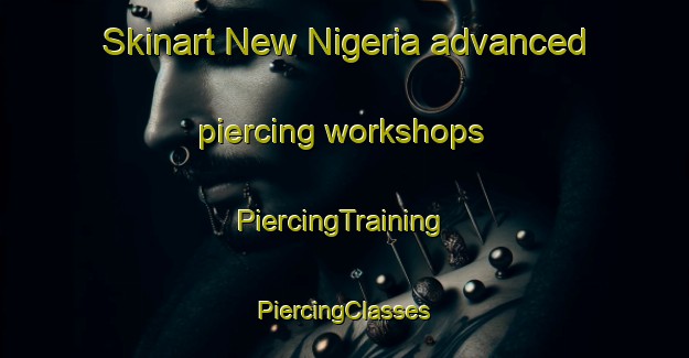 Skinart New Nigeria advanced piercing workshops | #PiercingTraining #PiercingClasses #SkinartTraining-Nigeria