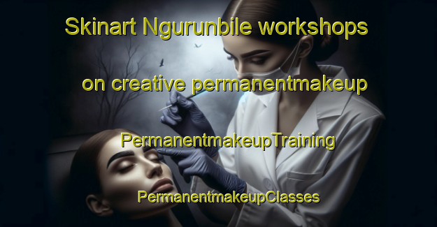 Skinart Ngurunbile workshops on creative permanentmakeup | #PermanentmakeupTraining #PermanentmakeupClasses #SkinartTraining-Nigeria