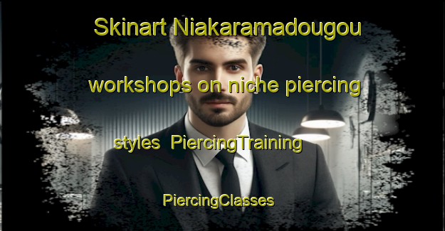 Skinart Niakaramadougou workshops on niche piercing styles | PiercingTraining | PiercingClasses | SkinartTraining-Nigeria