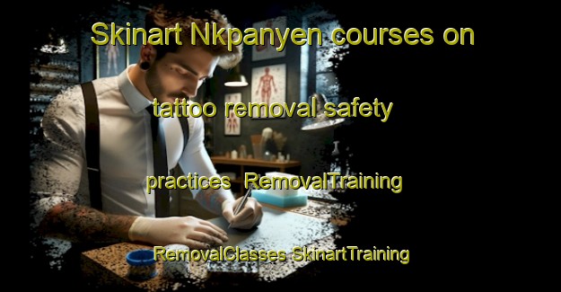 Skinart Nkpanyen courses on tattoo removal safety practices | #RemovalTraining #RemovalClasses #SkinartTraining-Nigeria