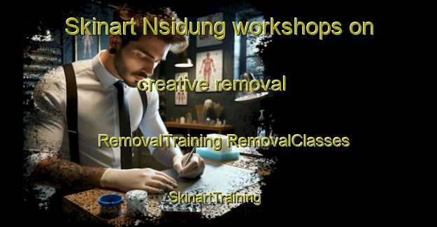 Skinart Nsidung workshops on creative removal | #RemovalTraining #RemovalClasses #SkinartTraining-Nigeria