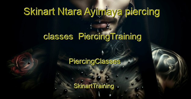 Skinart Ntara Ayimaya piercing classes | #PiercingTraining #PiercingClasses #SkinartTraining-Nigeria