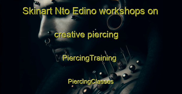 Skinart Nto Edino workshops on creative piercing | #PiercingTraining #PiercingClasses #SkinartTraining-Nigeria