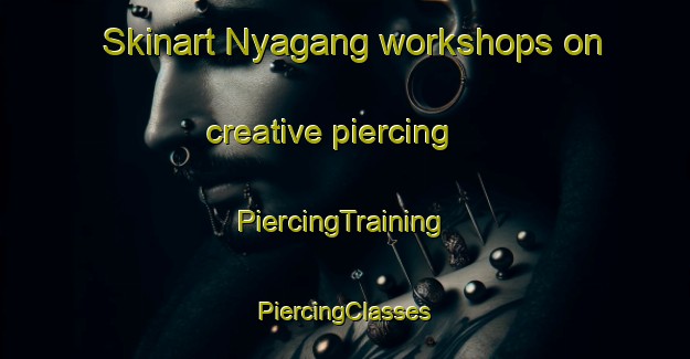 Skinart Nyagang workshops on creative piercing | #PiercingTraining #PiercingClasses #SkinartTraining-Nigeria