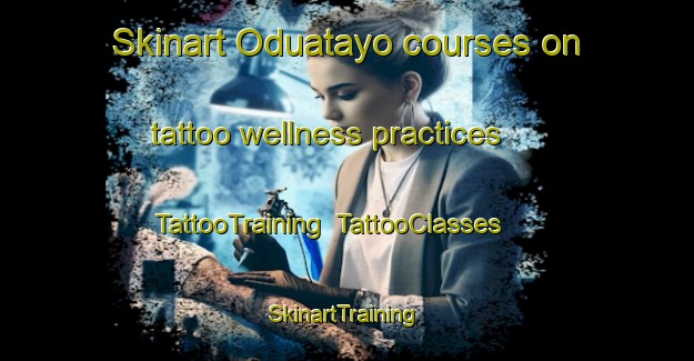 Skinart Oduatayo courses on tattoo wellness practices | TattooTraining | TattooClasses | SkinartTraining-Nigeria