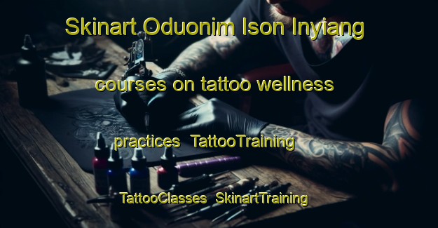 Skinart Oduonim Ison Inyiang courses on tattoo wellness practices | TattooTraining | TattooClasses | SkinartTraining-Nigeria