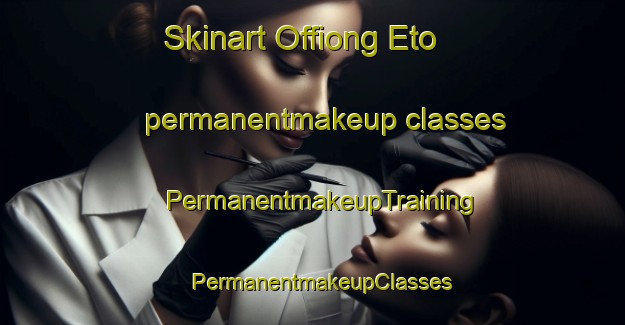 Skinart Offiong Eto permanentmakeup classes | PermanentmakeupTraining | PermanentmakeupClasses | SkinartTraining-Nigeria