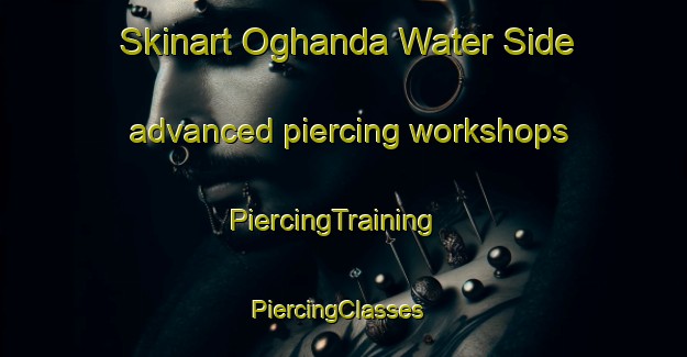 Skinart Oghanda Water Side advanced piercing workshops | PiercingTraining | PiercingClasses | SkinartTraining-Nigeria