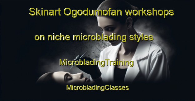 Skinart Ogodumofan workshops on niche microblading styles | #MicrobladingTraining #MicrobladingClasses #SkinartTraining-Nigeria