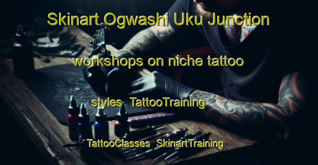 Skinart Ogwashi Uku Junction workshops on niche tattoo styles | TattooTraining | TattooClasses | SkinartTraining-Nigeria