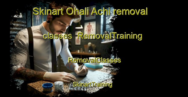 Skinart Ohali Achi removal classes | RemovalTraining | RemovalClasses | SkinartTraining-Nigeria