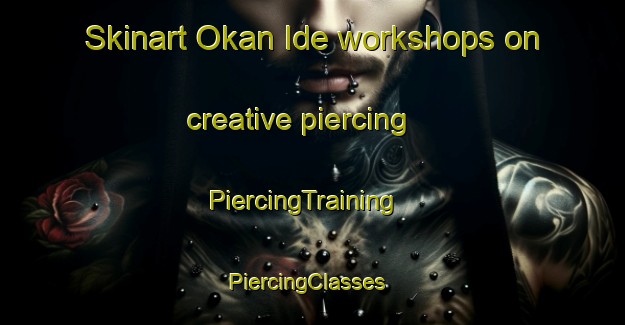 Skinart Okan Ide workshops on creative piercing | PiercingTraining | PiercingClasses | SkinartTraining-Nigeria