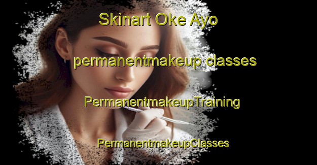 Skinart Oke Ayo permanentmakeup classes | PermanentmakeupTraining | PermanentmakeupClasses | SkinartTraining-Nigeria