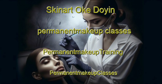Skinart Oke Doyin permanentmakeup classes | PermanentmakeupTraining | PermanentmakeupClasses | SkinartTraining-Nigeria