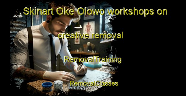 Skinart Oke Olowo workshops on creative removal | RemovalTraining | RemovalClasses | SkinartTraining-Nigeria