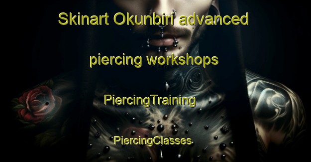 Skinart Okunbiri advanced piercing workshops | PiercingTraining | PiercingClasses | SkinartTraining-Nigeria