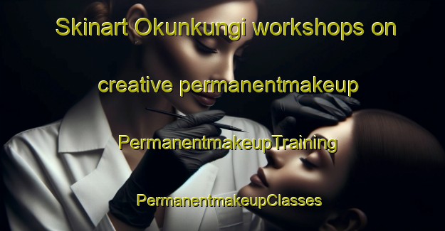 Skinart Okunkungi workshops on creative permanentmakeup | PermanentmakeupTraining | PermanentmakeupClasses | SkinartTraining-Nigeria