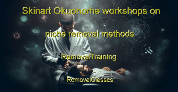 Skinart Okuohorhe workshops on niche removal methods | RemovalTraining | RemovalClasses | SkinartTraining-Nigeria