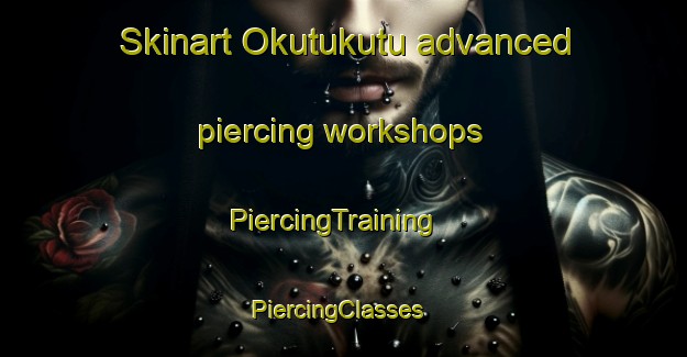 Skinart Okutukutu advanced piercing workshops | PiercingTraining | PiercingClasses | SkinartTraining-Nigeria