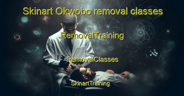 Skinart Okwobo removal classes | RemovalTraining | RemovalClasses | SkinartTraining-Nigeria