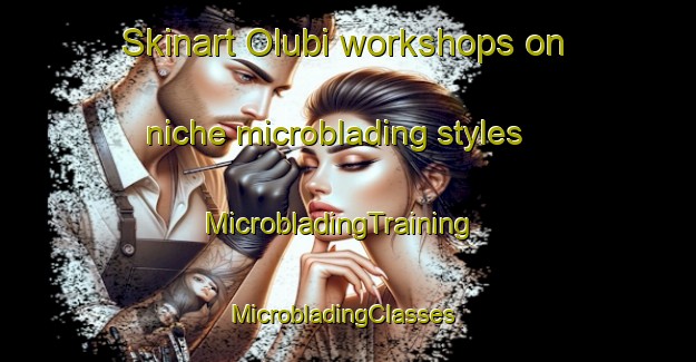 Skinart Olubi workshops on niche microblading styles | MicrobladingTraining | MicrobladingClasses | SkinartTraining-Nigeria