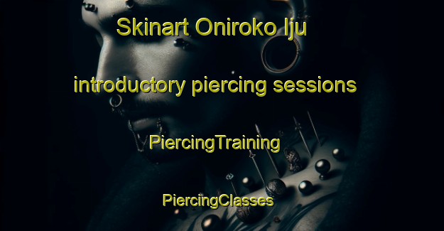 Skinart Oniroko Iju introductory piercing sessions | PiercingTraining | PiercingClasses | SkinartTraining-Nigeria