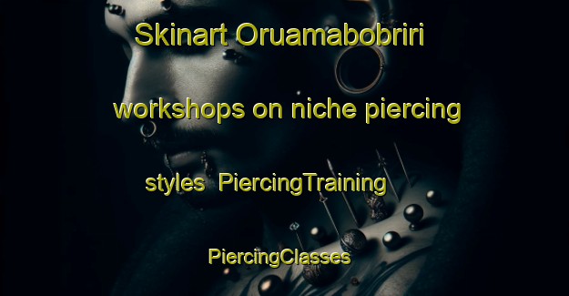 Skinart Oruamabobriri workshops on niche piercing styles | PiercingTraining | PiercingClasses | SkinartTraining-Nigeria