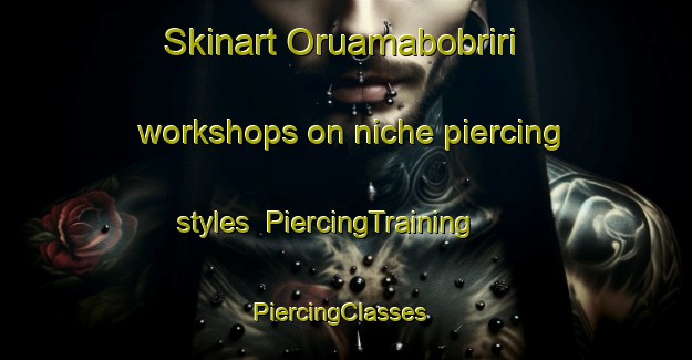 Skinart Oruamabobriri workshops on niche piercing styles | PiercingTraining | PiercingClasses | SkinartTraining-Nigeria