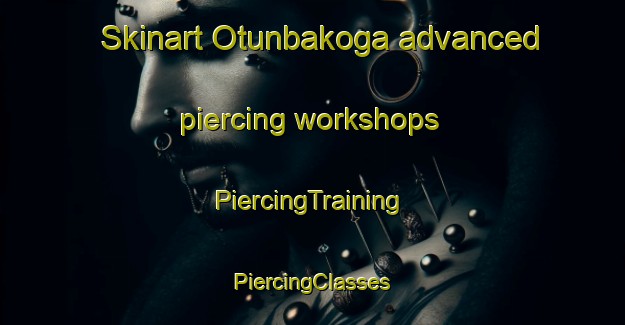 Skinart Otunbakoga advanced piercing workshops | #PiercingTraining #PiercingClasses #SkinartTraining-Nigeria